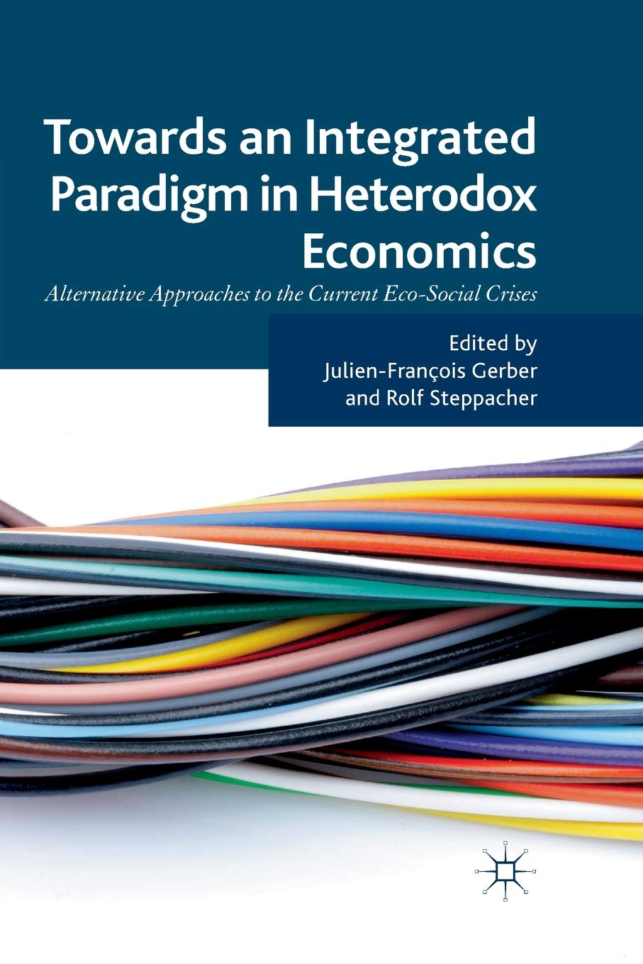 Towards an Integrated Paradigm in Heterodox Economics: Alternative Approaches to the Current Eco-Social Crises Law