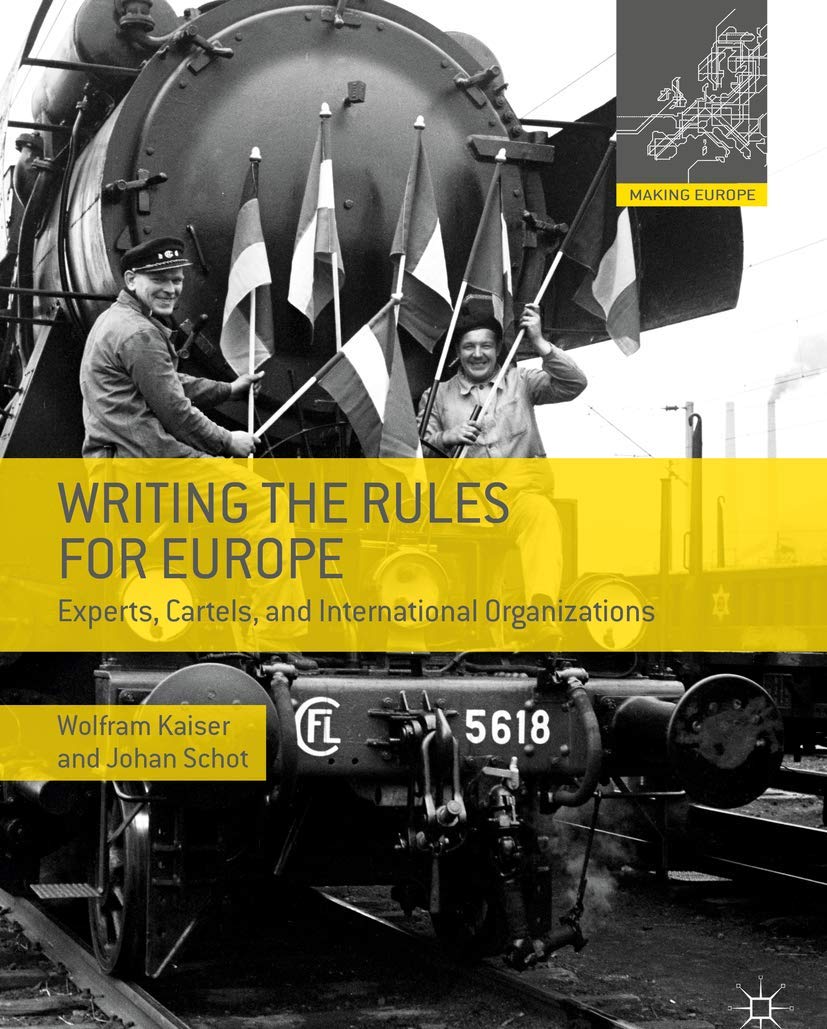 Writing the Rules for Europe: Experts, Cartels, and International Organizations (Making Europe) Business & Technology