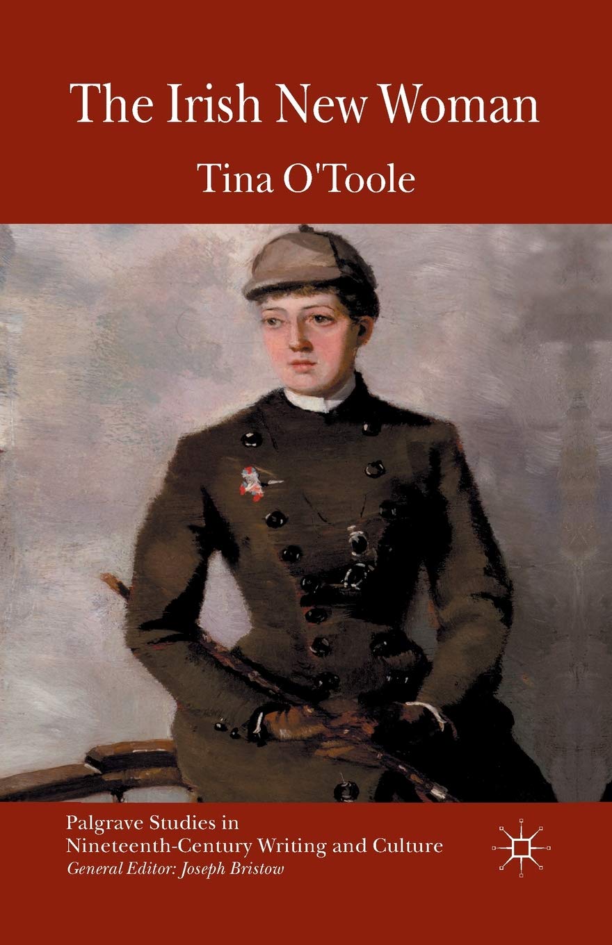 The Irish New Woman (Palgrave Studies in Nineteenth-Century Writing and Culture) Social Sciences