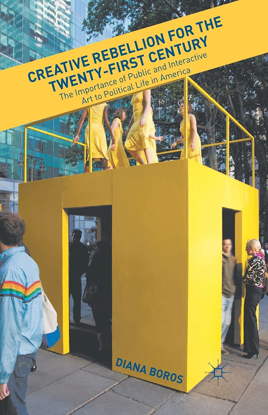 Creative Rebellion for the Twenty-First Century: The Importance of Public and Interactive Art to Political Life in America Law