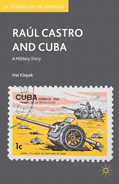 Raúl Castro and Cuba: A Military Story (Studies of the Americas) Law