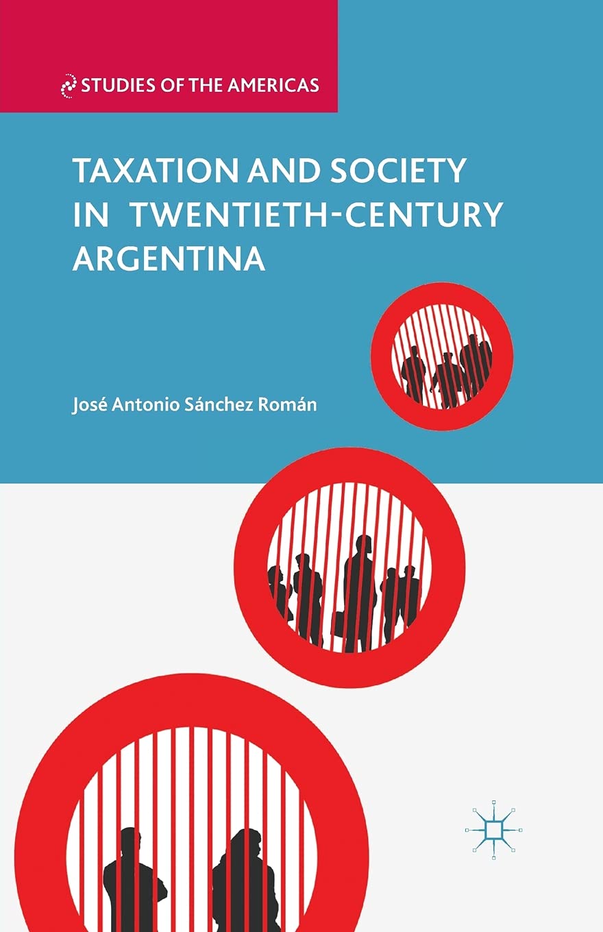 Taxation and Society in Twentieth-Century Argentina (Studies of the Americas) Law