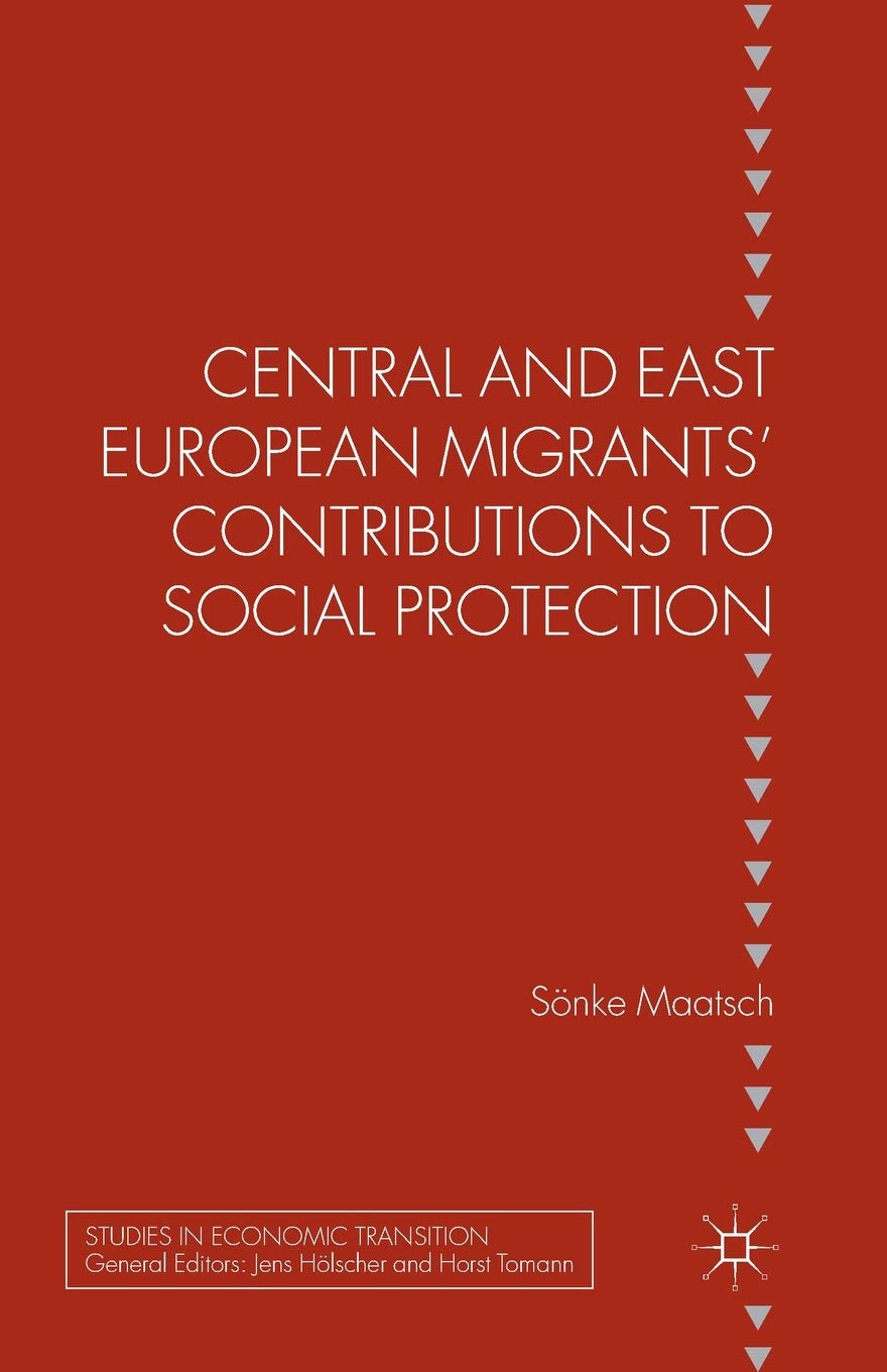 Central and East European Migrants' Contributions to Social Protection (Studies in Economic Transition) Law