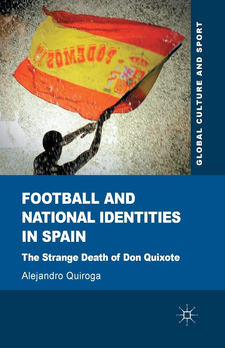 Football and National Identities in Spain: The Strange Death of Don Quixote (Global Culture and Sport Series) Law