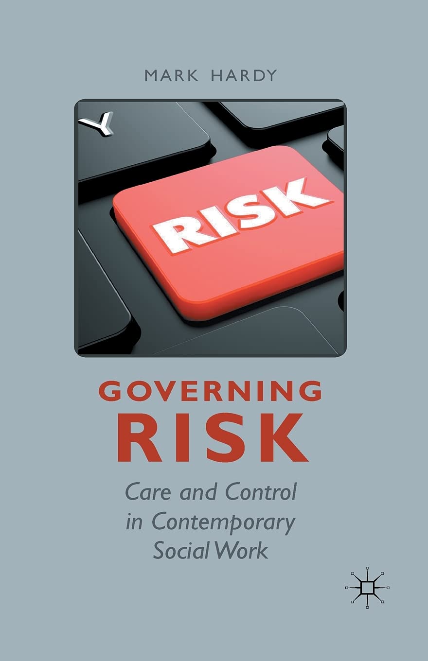 Governing Risk: Care and Control in Contemporary Social Work Law