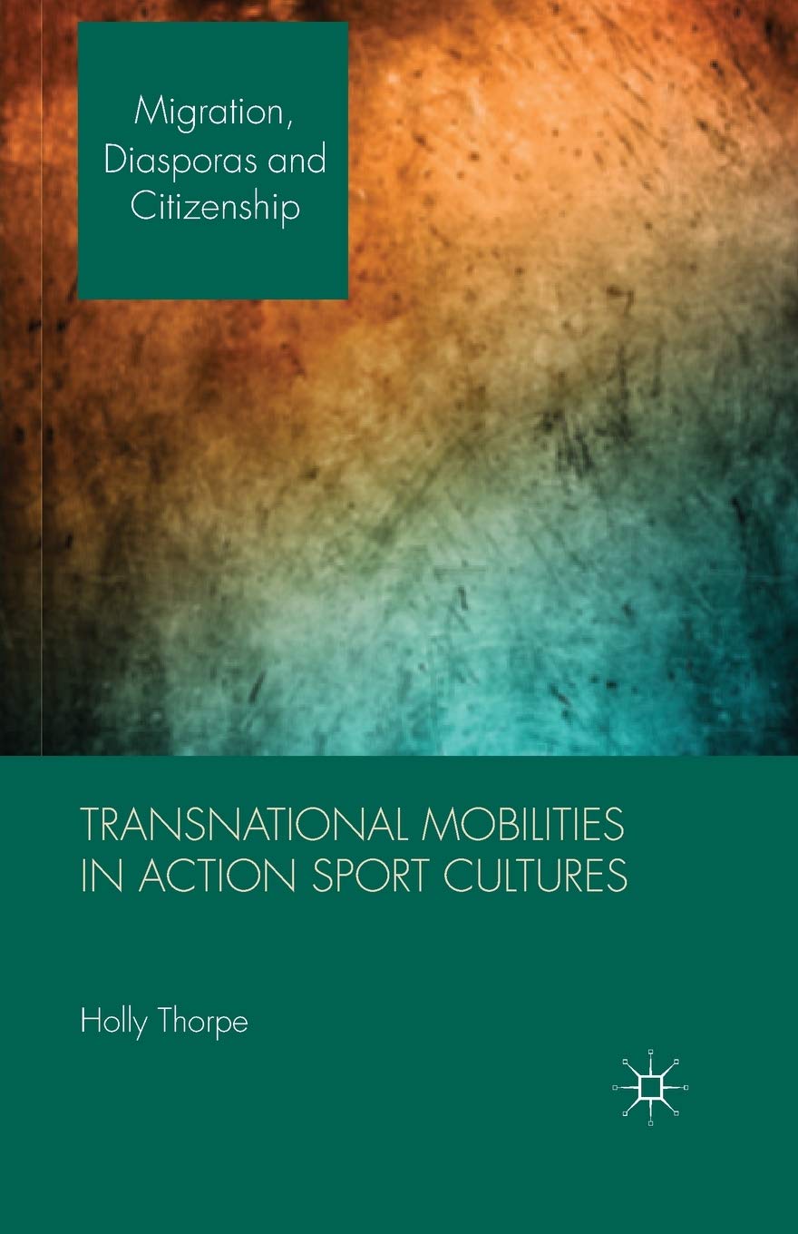 Transnational Mobilities in Action Sport Cultures (Migration, Diasporas and Citizenship) Law