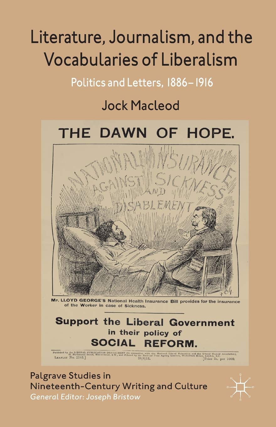Literature, Journalism, and the Vocabularies of Liberalism: Politics and Letters, 1886-1916 (Palgrave Studies in Nineteenth-Century Writing and Culture) Law