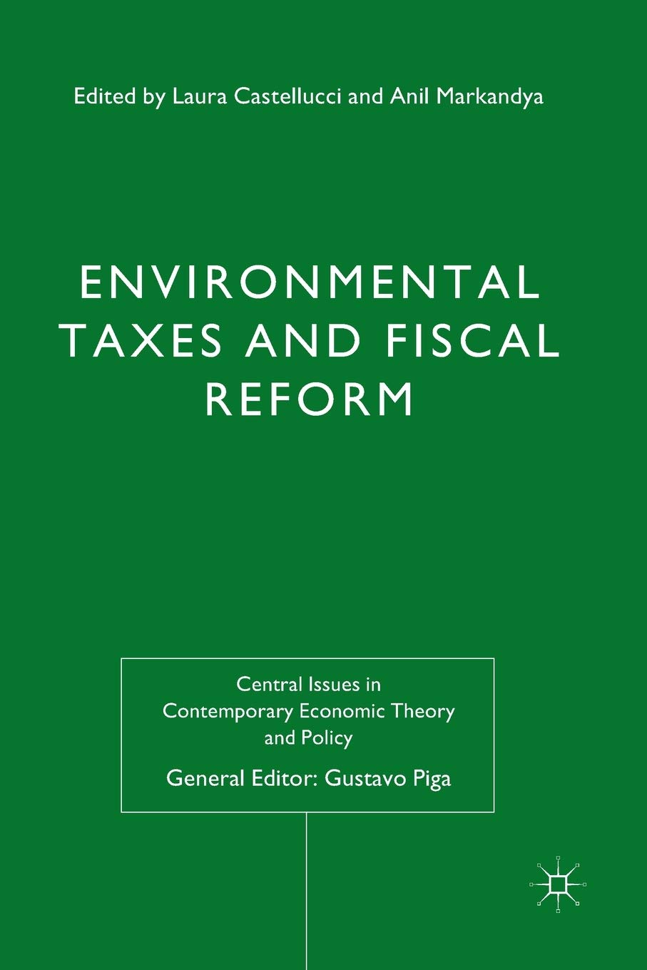Environmental Taxes and Fiscal Reform (Central Issues in Contemporary Economic Theory and Policy) Law