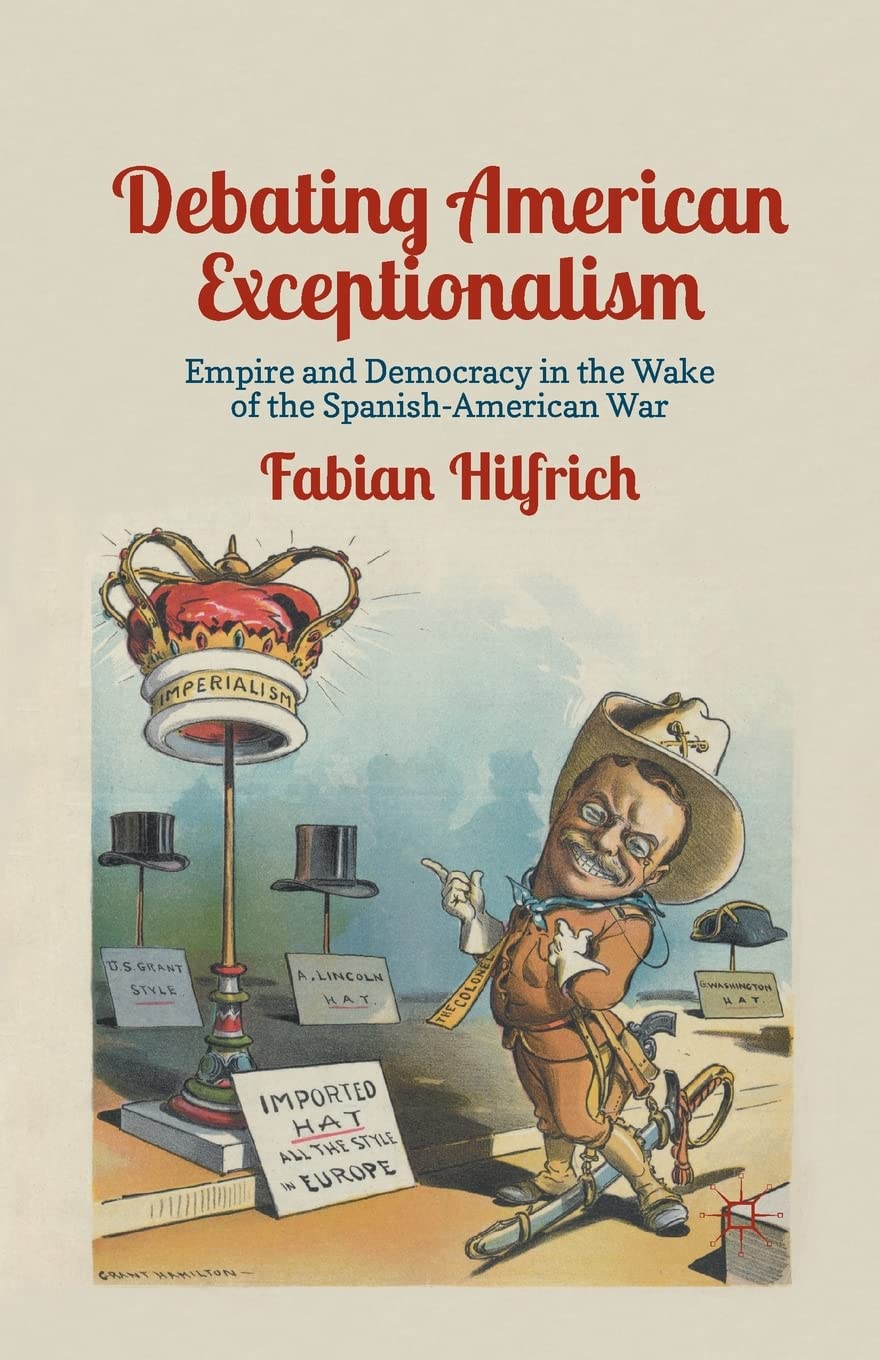Debating American Exceptionalism: Empire and Democracy in the Wake of the Spanish-American War Law
