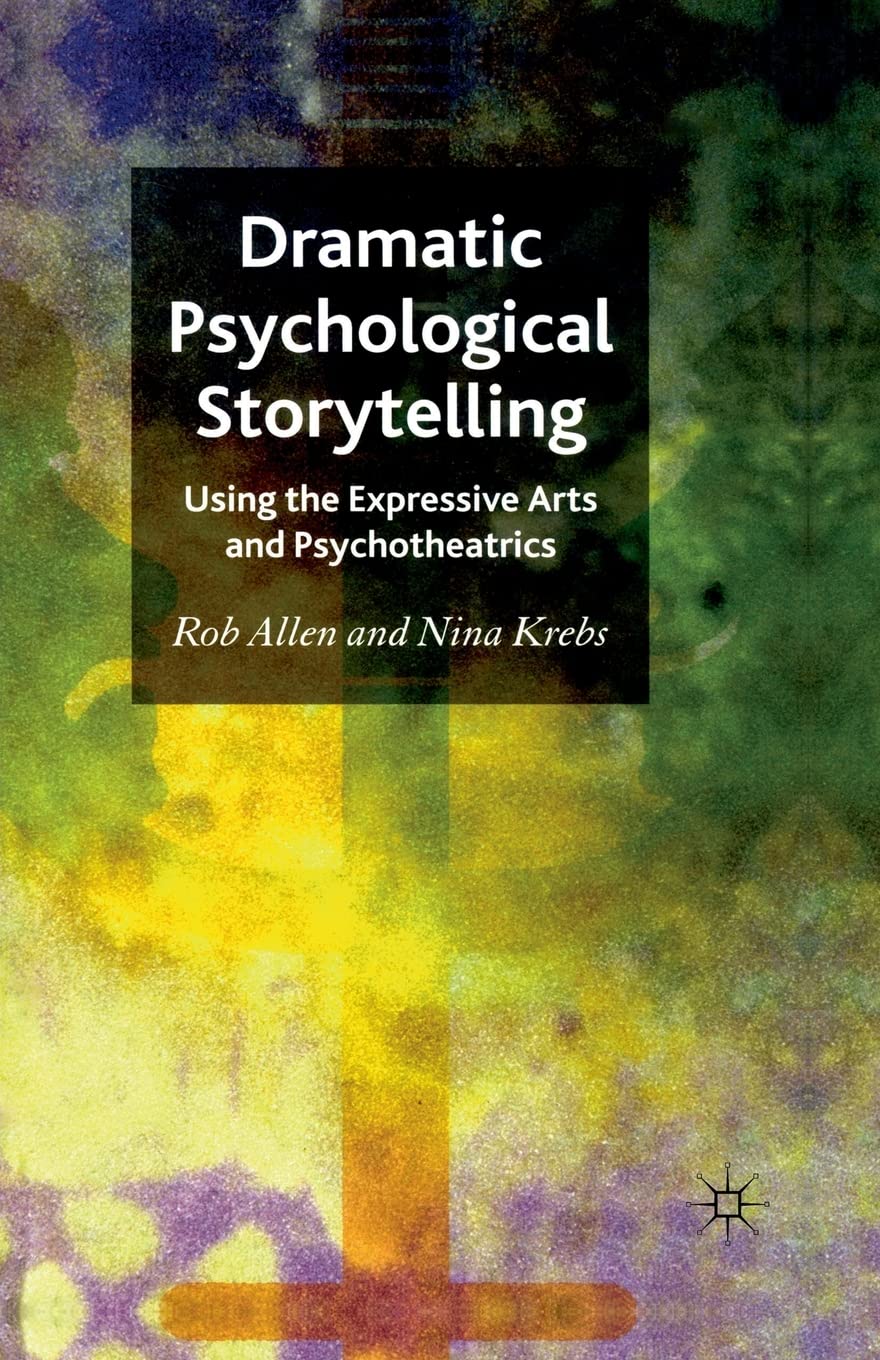 Dramatic Psychological Storytelling: Using the Expressive Arts and Psychotheatrics Medicine