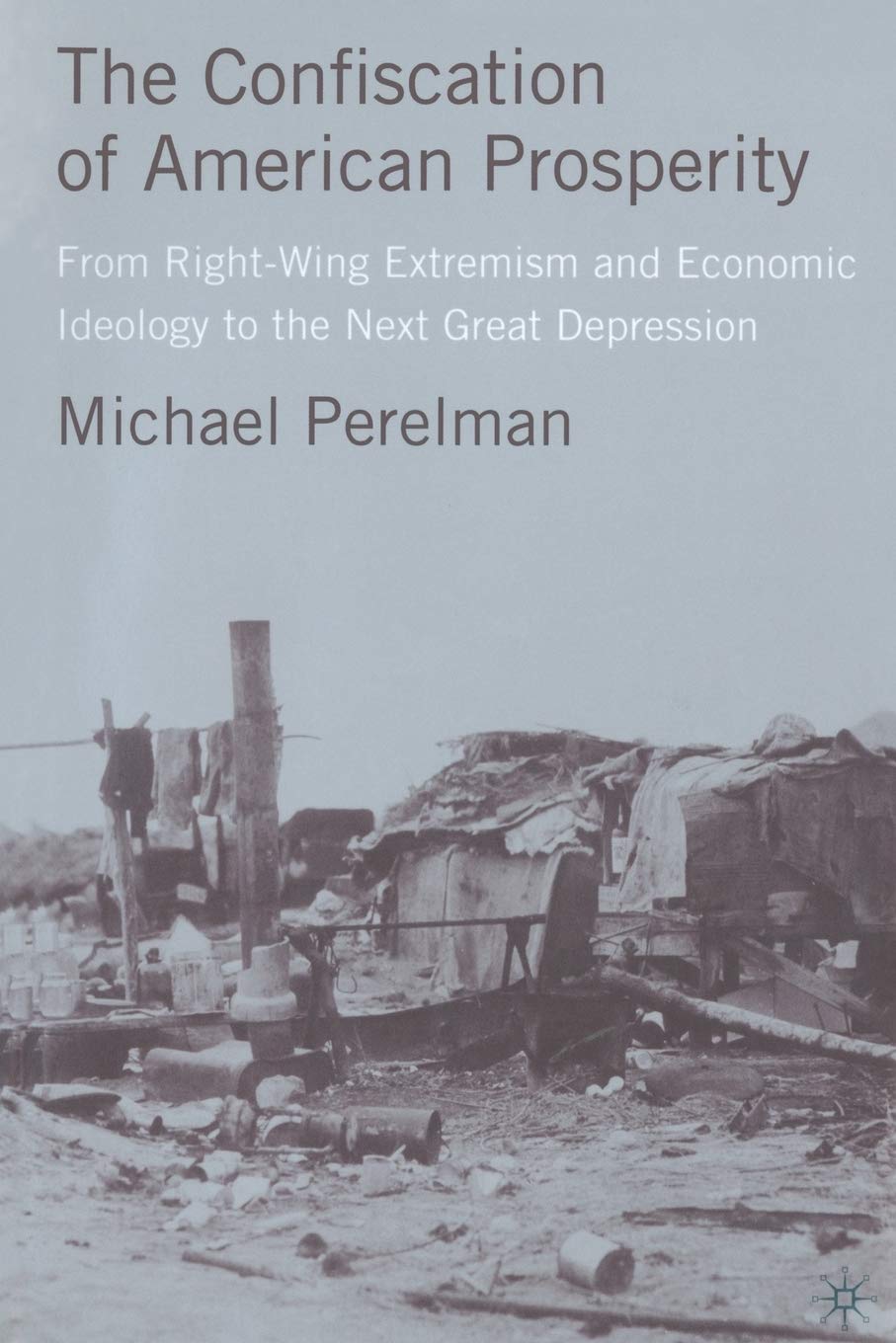 The Confiscation of American Prosperity: From Right-Wing Extremism and Economic Ideology to the Next Great Depression Law