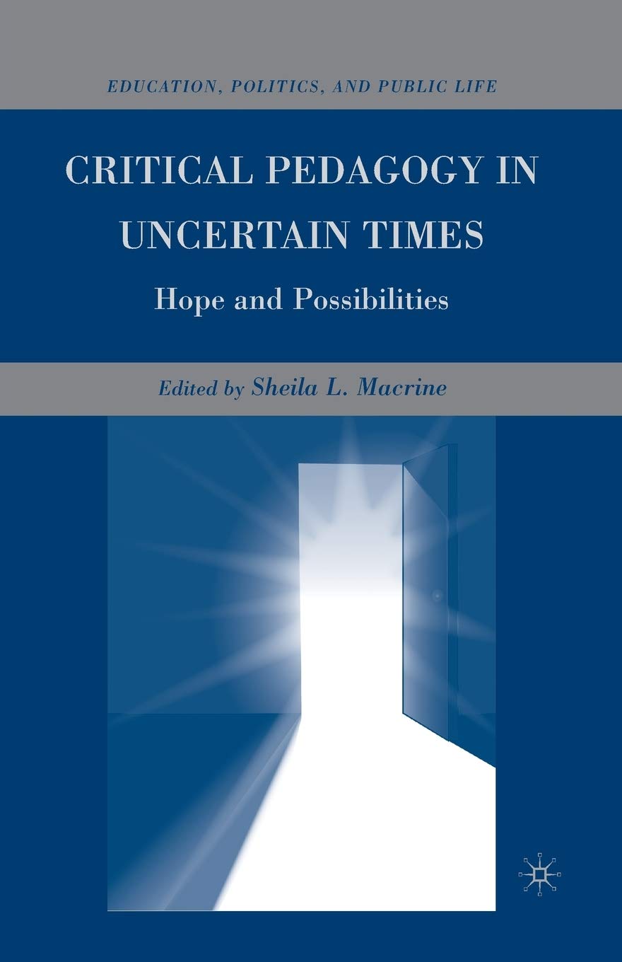 Critical Pedagogy in Uncertain Times: Hope and Possibilities (Education, Politics and Public Life) Social Sciences