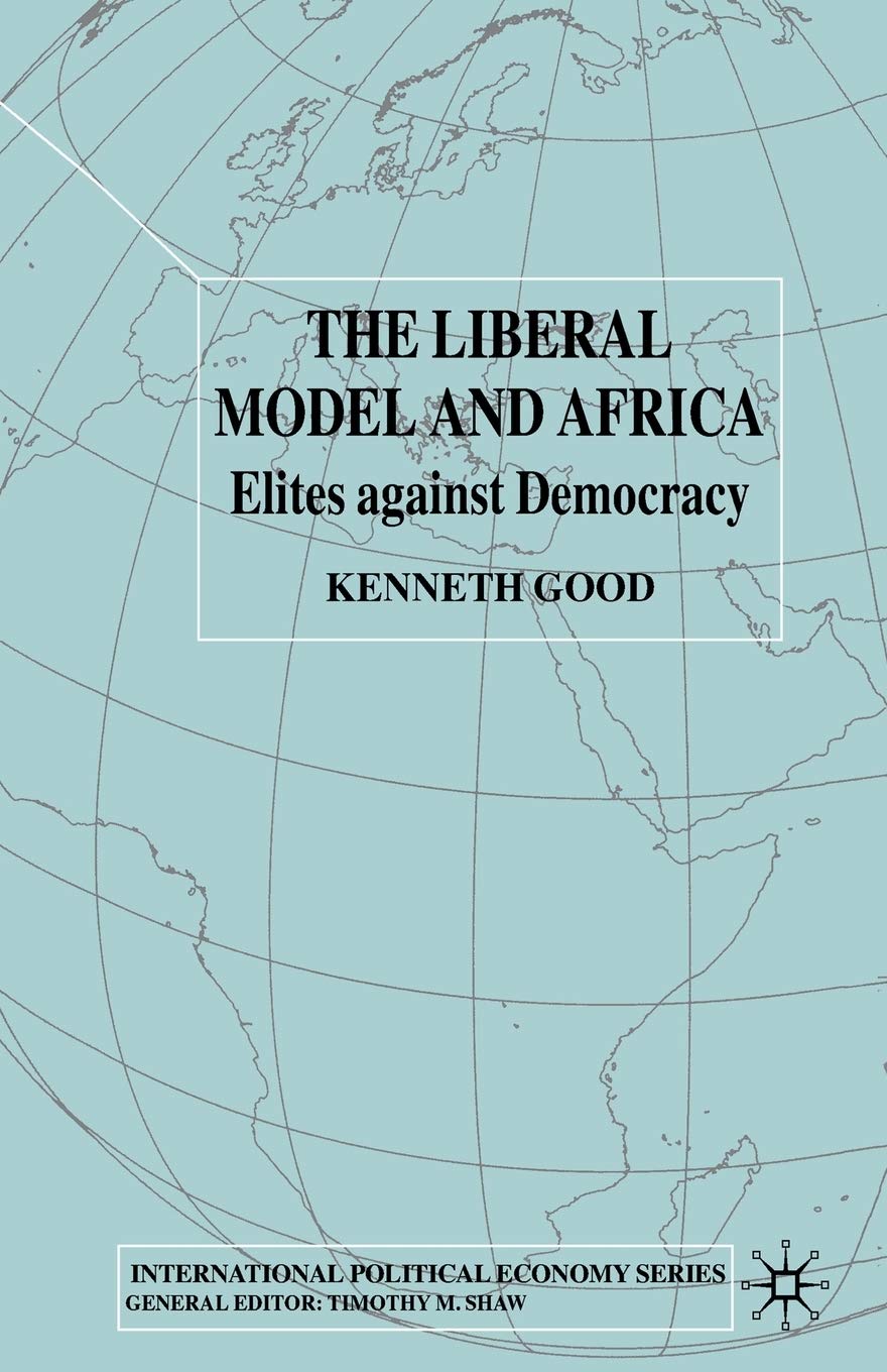 The Liberal Model and Africa: Elites Against Democracy (International Political Economy Series) Law
