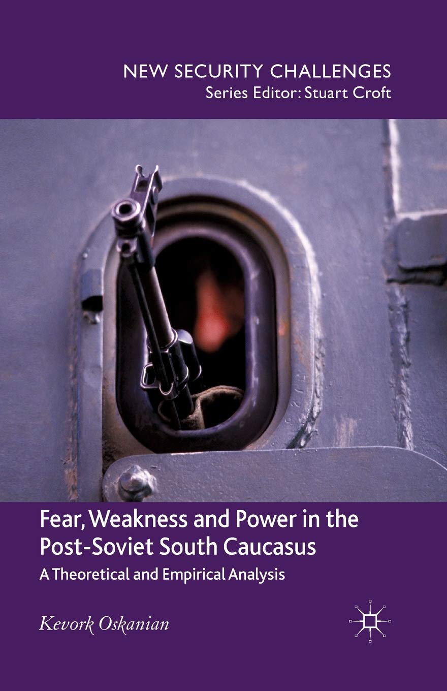 Fear, Weakness and Power in the Post-Soviet South Caucasus: A Theoretical and Empirical Analysis (New Security Challenges) Law