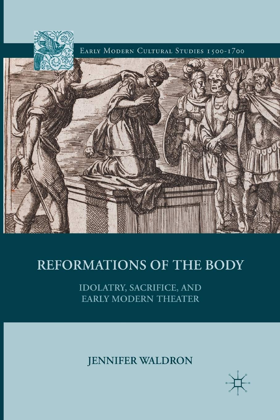 Reformations of the Body: Idolatry, Sacrifice, and Early Modern Theater (Early Modern Cultural Studies 1500–1700) Contemporary literature