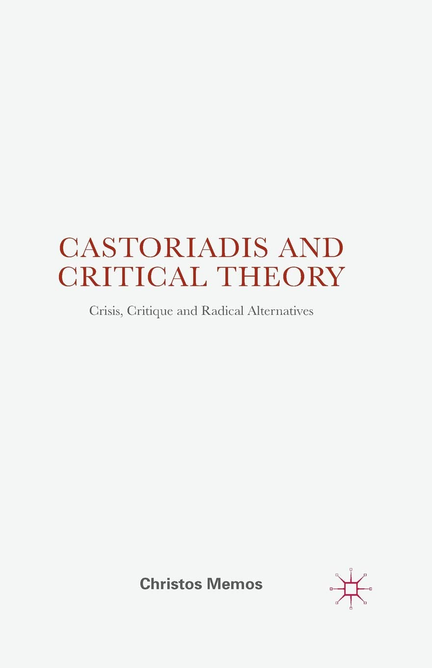 Castoriadis and Critical Theory: Crisis, Critique and Radical Alternatives Law