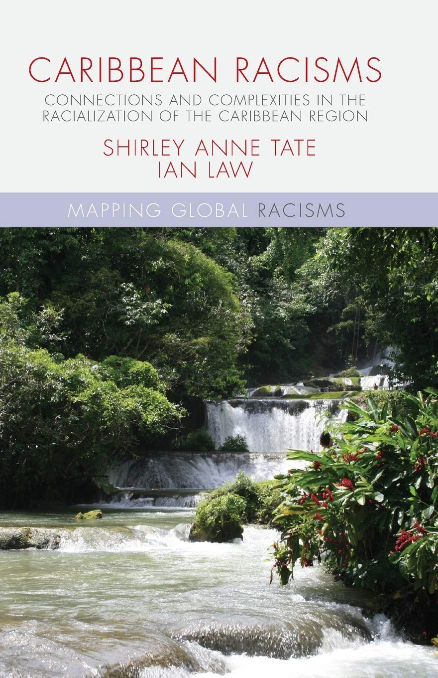 Caribbean Racisms: Connections and Complexities in the Racialization of the Caribbean Region (Mapping Global Racisms) Law