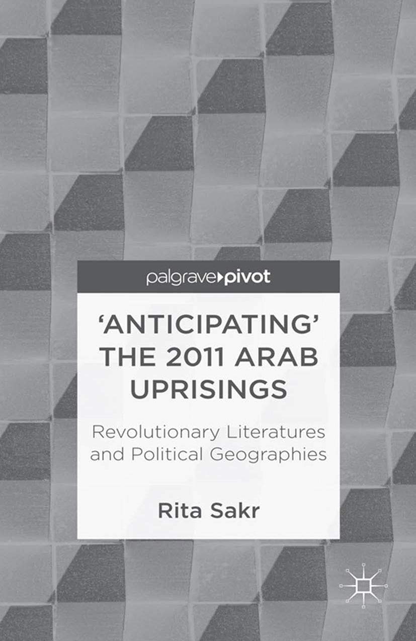 'Anticipating' the 2011 Arab Uprisings: Revolutionary Literatures and Political Geographies Law