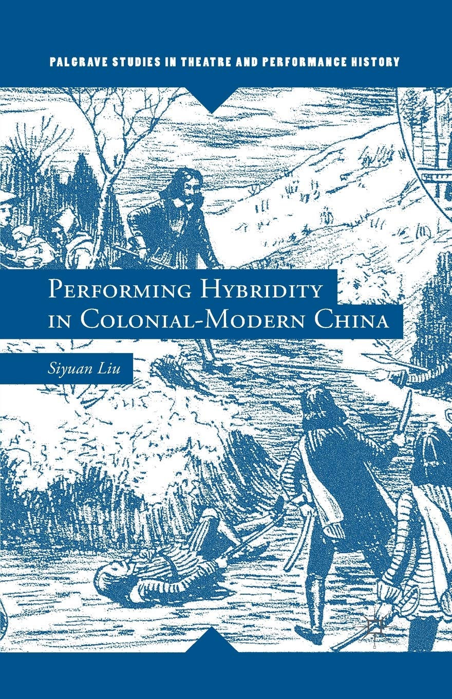 Performing Hybridity in Colonial-Modern China (Palgrave Studies in Theatre and Performance History) Law