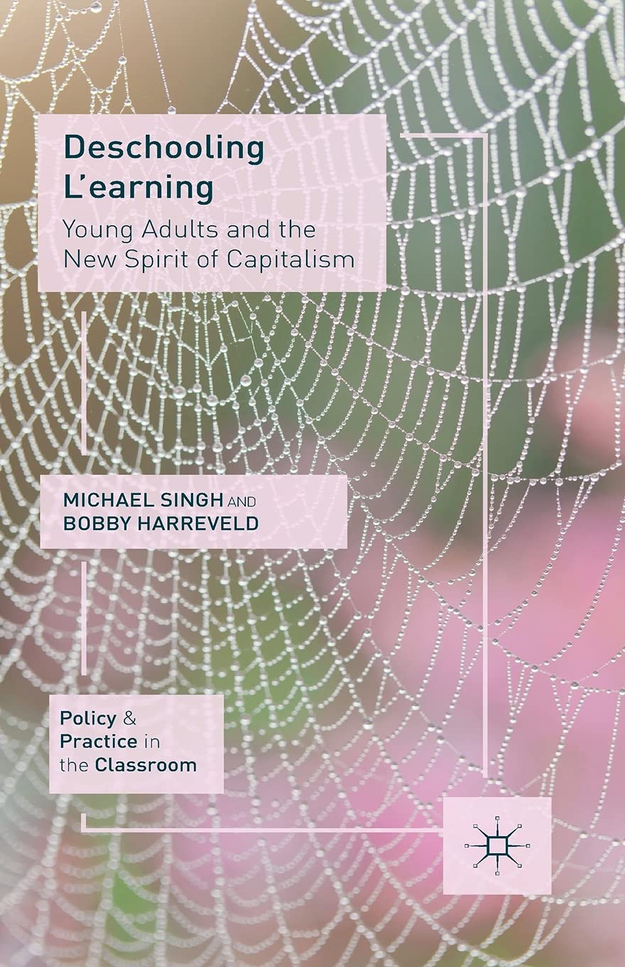 Deschooling L'earning: Young Adults and the New Spirit of Capitalism (Policy and Practice in the Classroom) Law