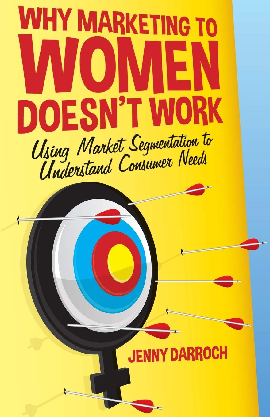 Why Marketing to Women Doesn't Work: Using Market Segmentation to Understand Consumer Needs Law