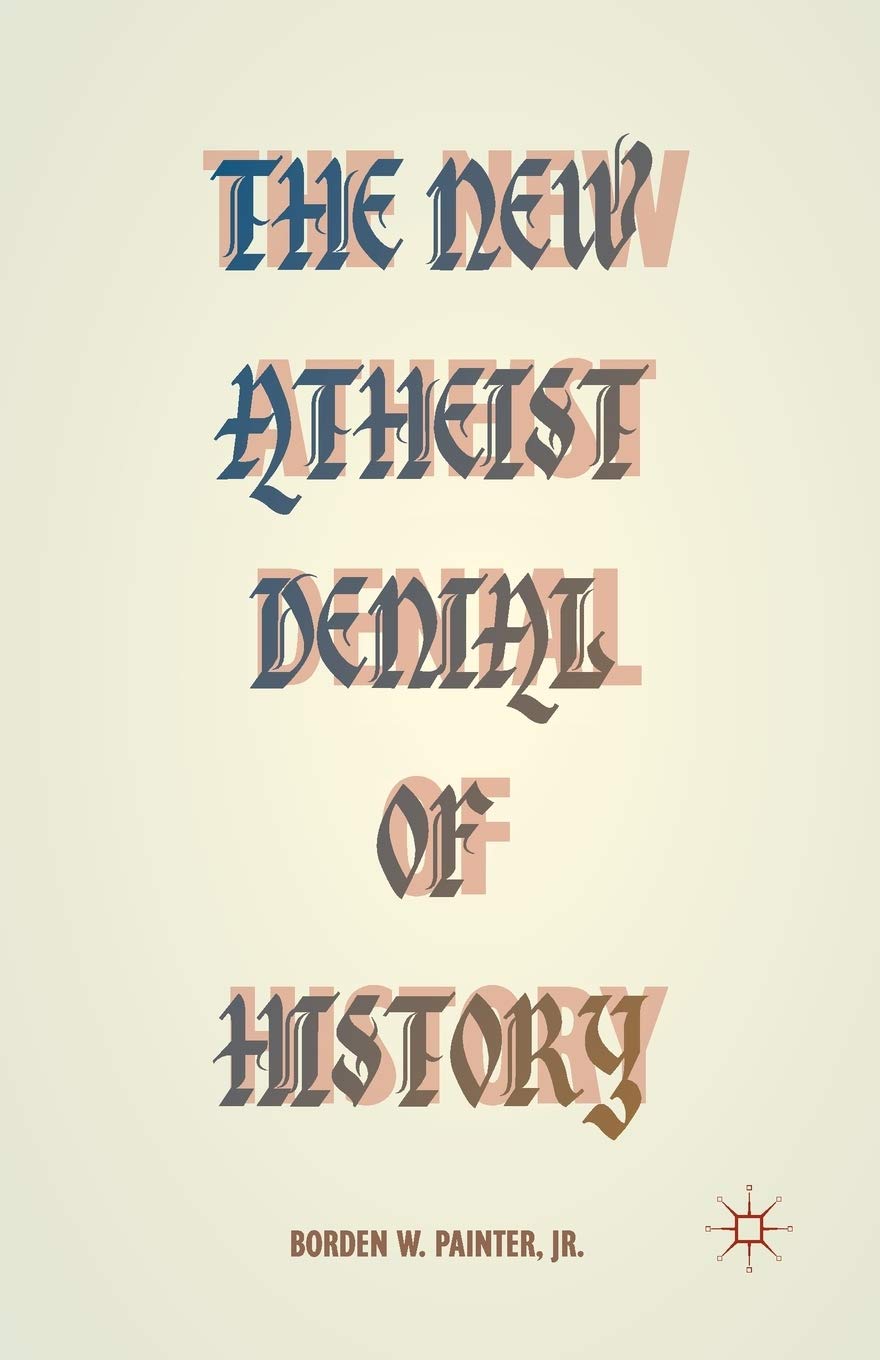 The New Atheist Denial of History Philosophy