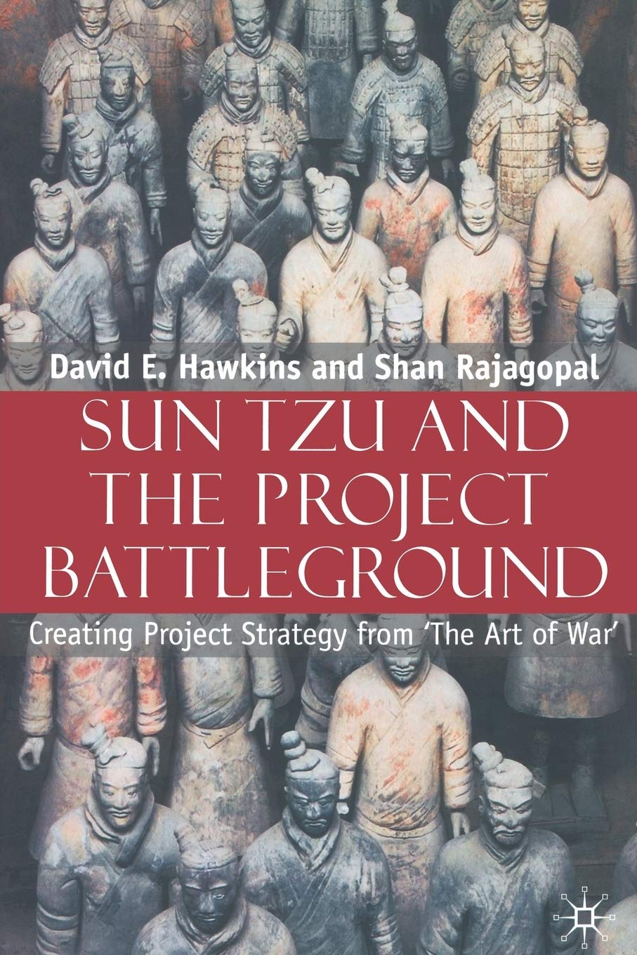 Sun Tzu and the Project Battleground: Creating Project Strategy from 'The Art of War' Law