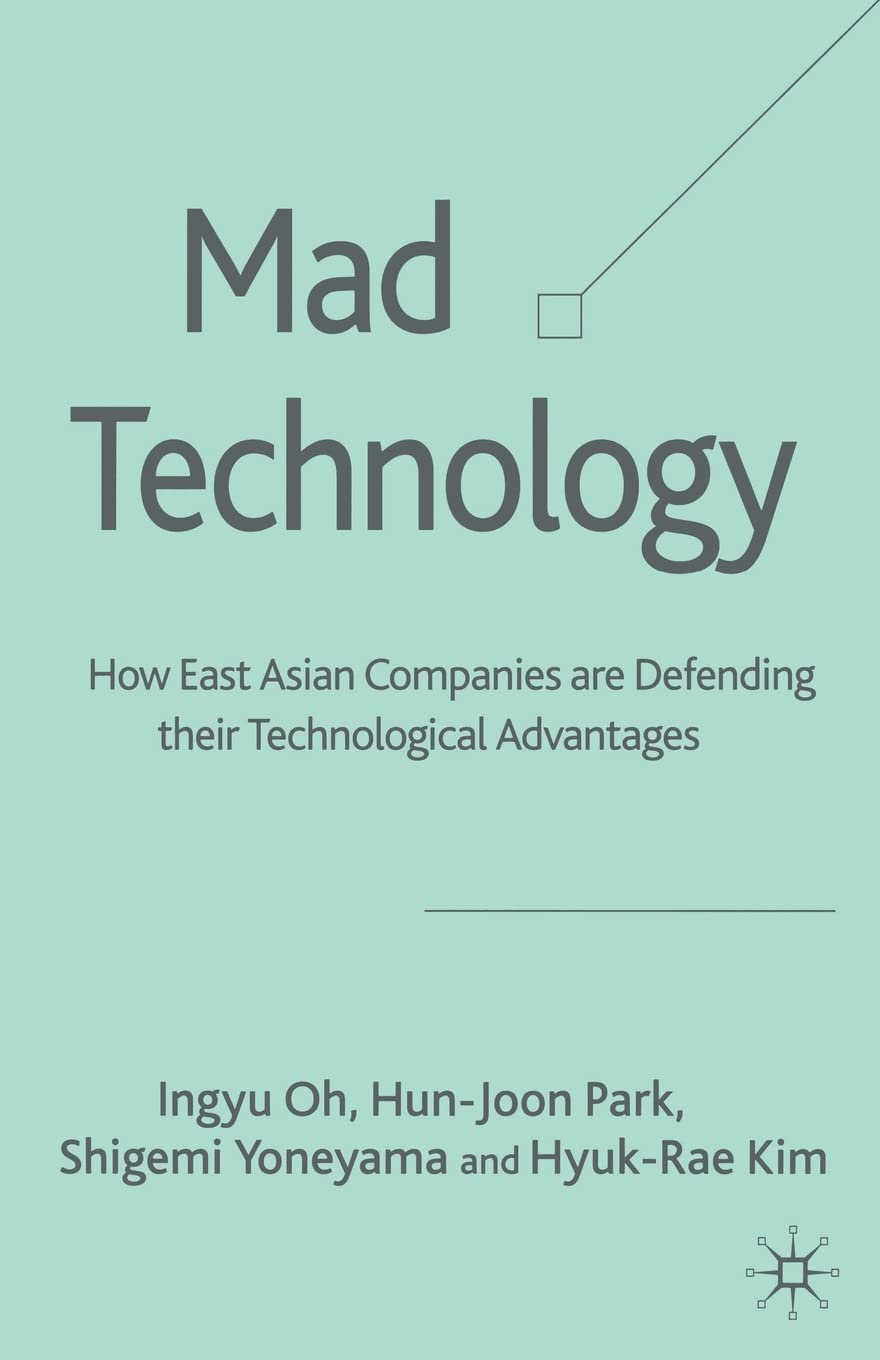 Mad Technology: How East Asian Companies Are Defending Their Technological Advantages Law