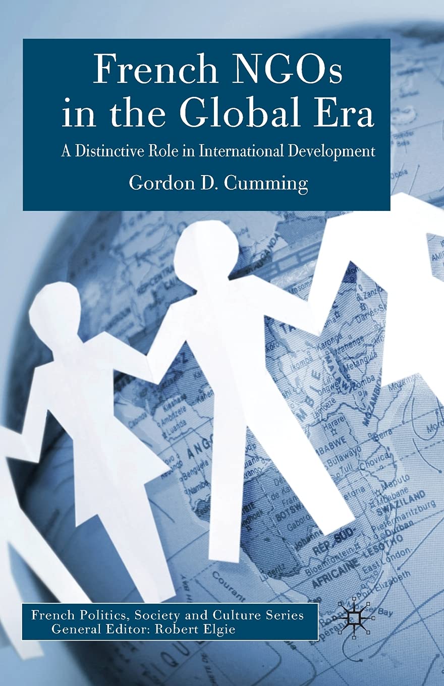 French NGOs in the Global Era: A Distinctive Role in International Development (French Politics, Society and Culture) Law
