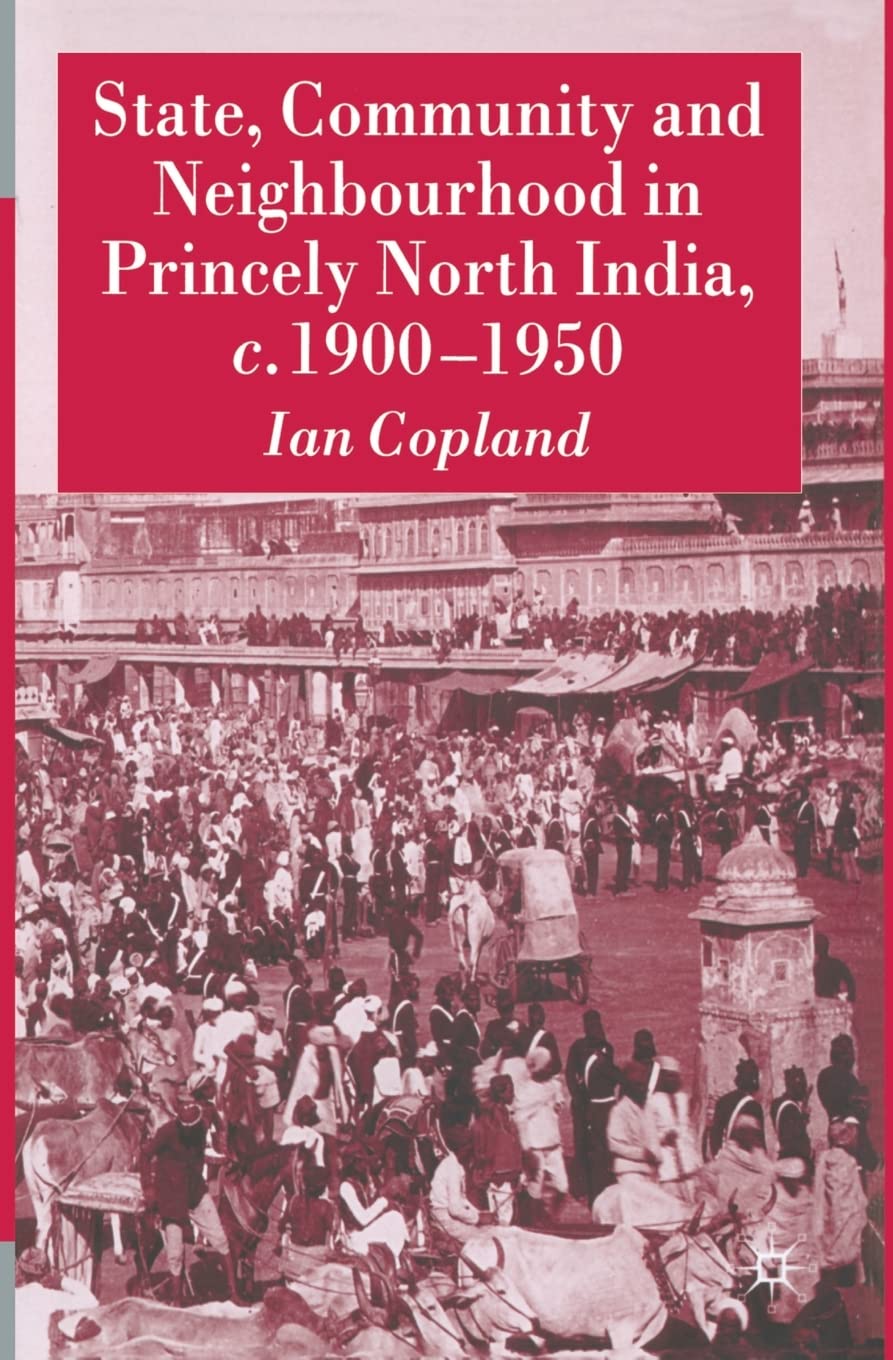 State, Community and Neighbourhood in Princely North India, c. 1900-1950 Social Sciences