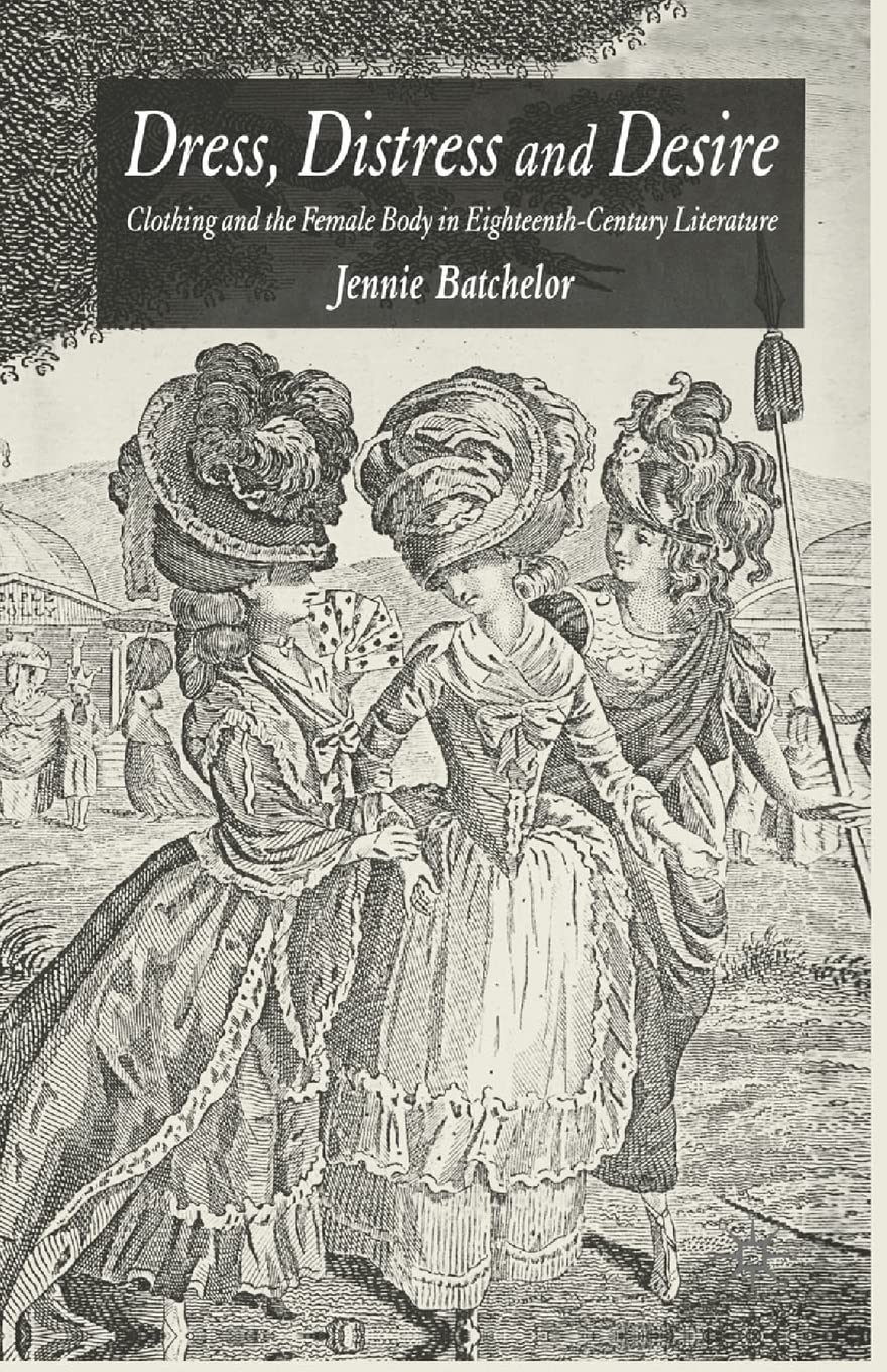Dress, Distress and Desire: Clothing and the Female Body in Eighteenth-Century Literature Law