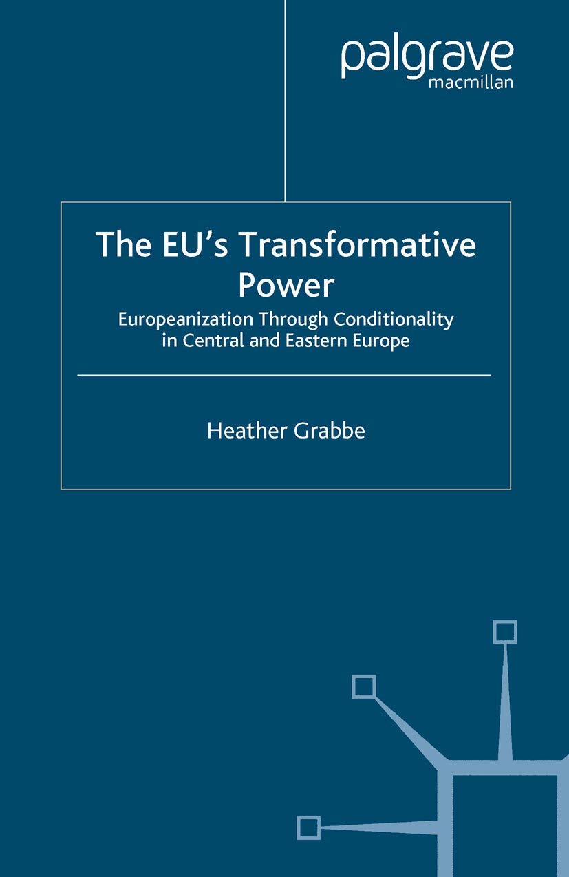 The EU’s Transformative Power: Europeanization Through Conditionality in Central and Eastern Europe (Palgrave Studies in European Union Politics) Law