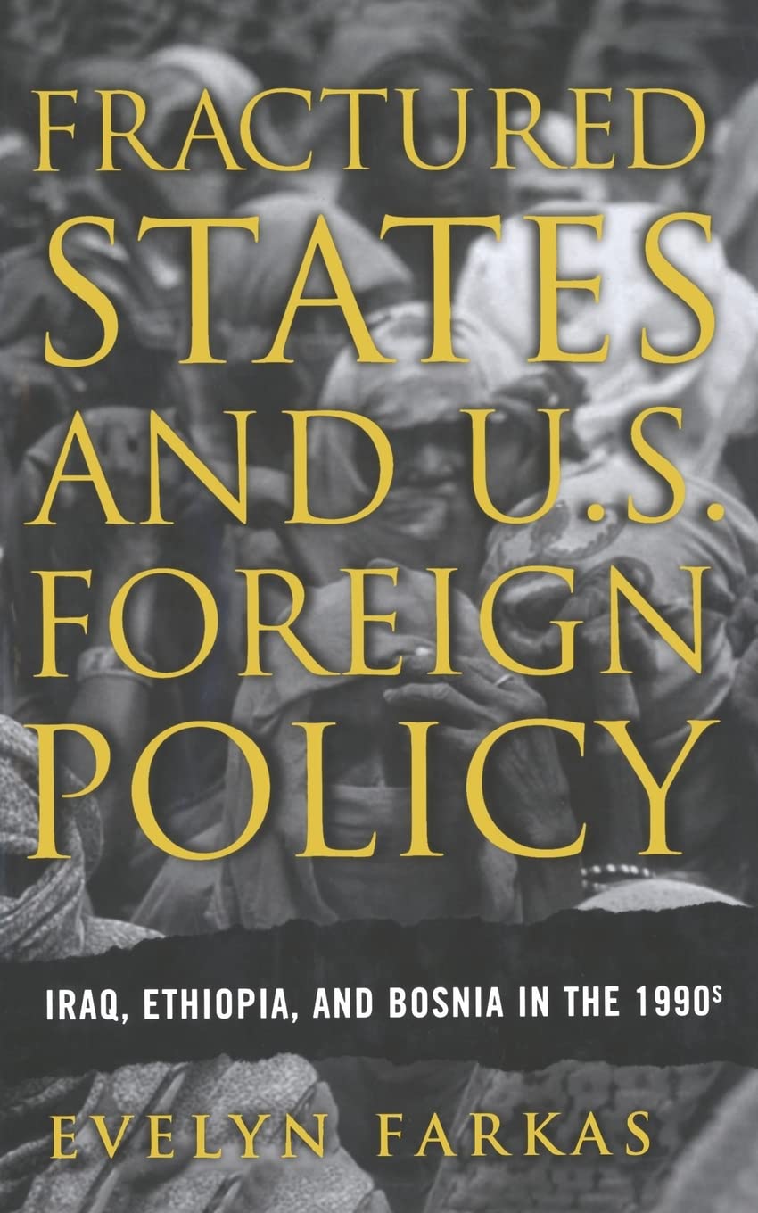 Fractured States and U.S. Foreign Policy: Iraq, Ethiopia, and Bosnia in the 1990s Law