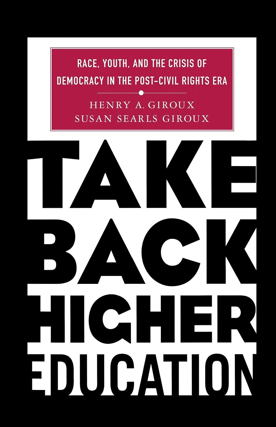 Take Back Higher Education: Race, Youth, and the Crisis of Democracy in the Post-Civil Rights Era Education & Training