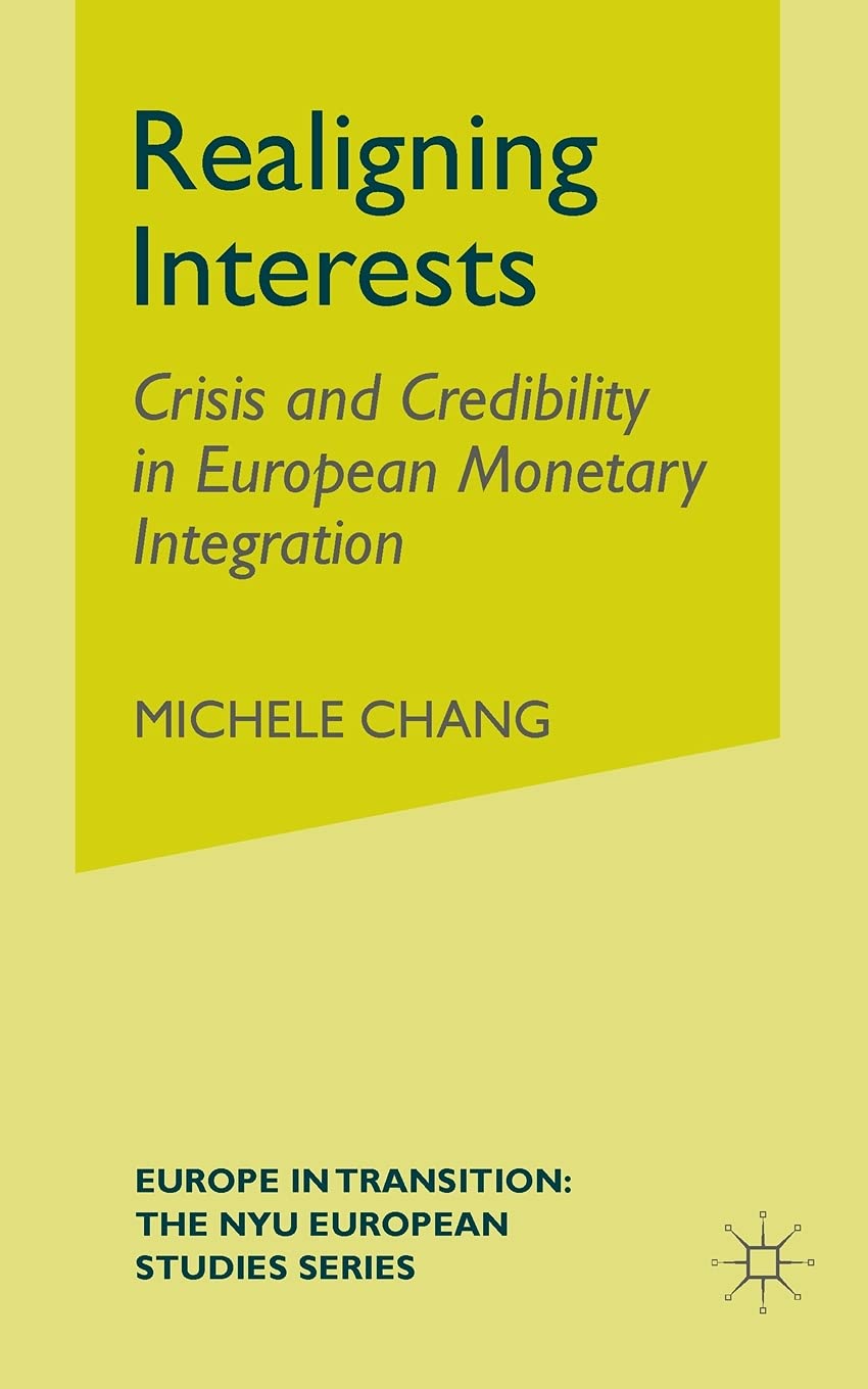 Realigning Interests: Crisis and Credibility in European Monetary Integration (Europe in Transition: The NYU European Studies Series) Law