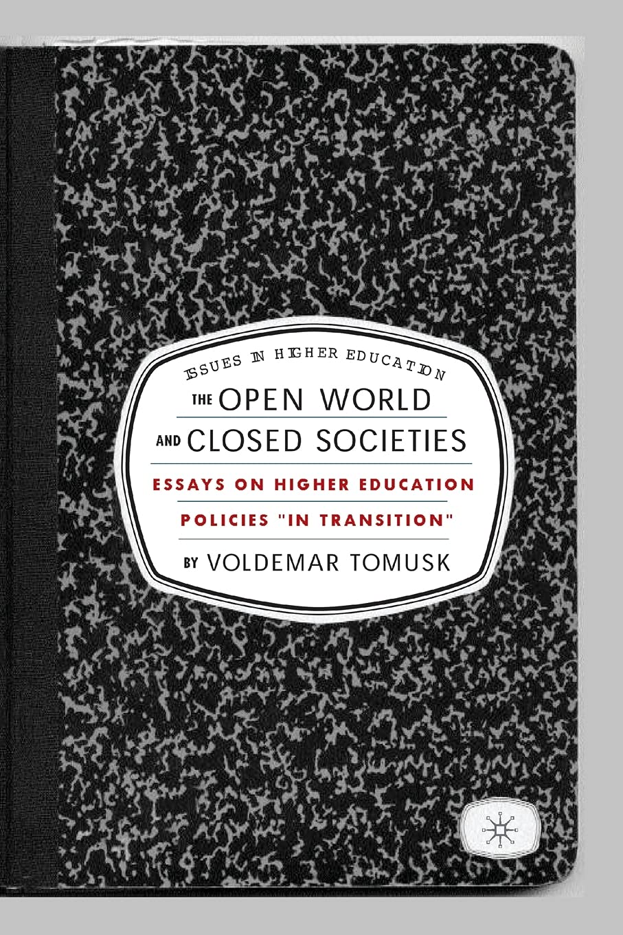 The Open World and Closed Societies: Essays on Higher Education Policies "in Transition" (Issues in Higher Education) Education & Training