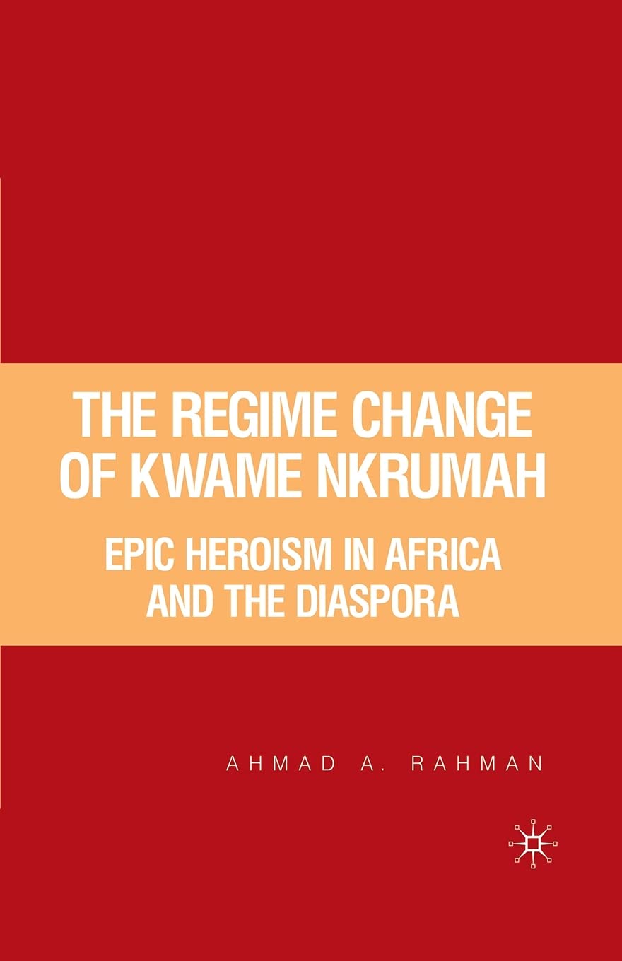 The Regime Change of Kwame Nkrumah: Epic Heroism in Africa and the Diaspora Law