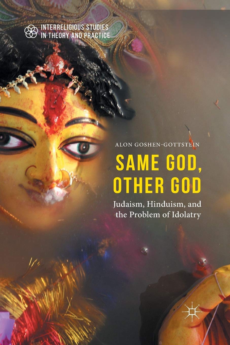 Same God, Other god: Judaism, Hinduism, and the Problem of Idolatry (Interreligious Studies in Theory and Practice) Law