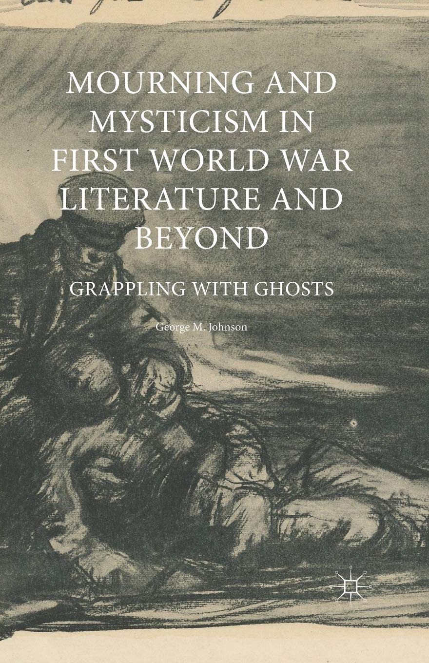 Mourning and Mysticism in First World War Literature and Beyond: Grappling with Ghosts Law
