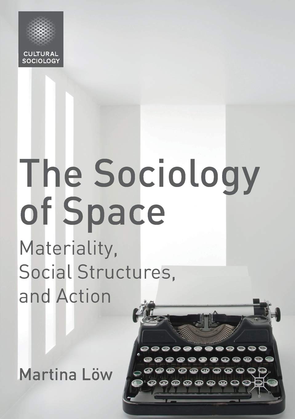 The Sociology of Space: Materiality, Social Structures, and Action book