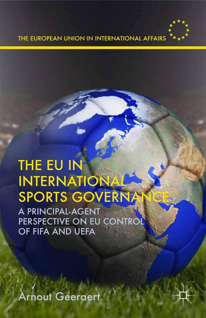 The EU in International Sports Governance: A Principal-Agent Perspective on EU Control of FIFA and UEFA (The European Union in International Affairs) Law