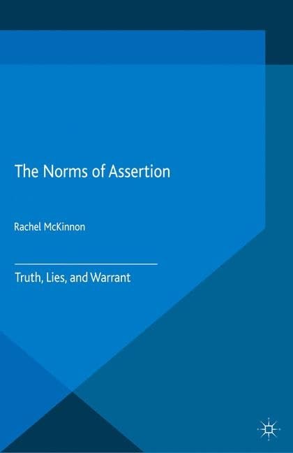 The Norms of Assertion: Truth, Lies, and Warrant (Palgrave Innovations in Philosophy) Philosophy