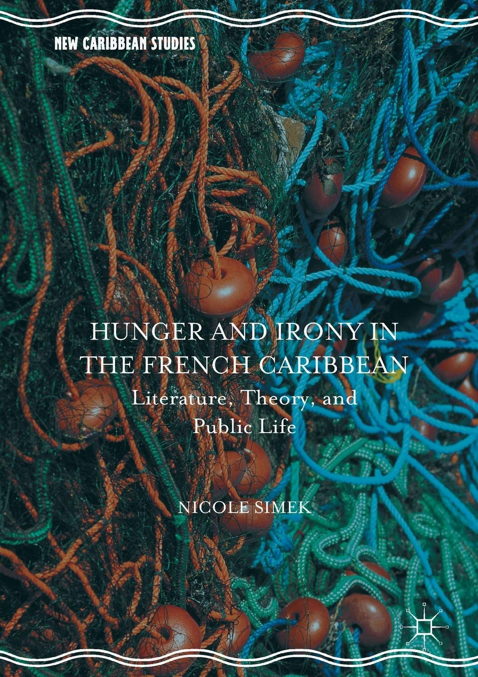 Hunger and Irony in the French Caribbean: Literature, Theory, and Public Life (New Caribbean Studies) Law