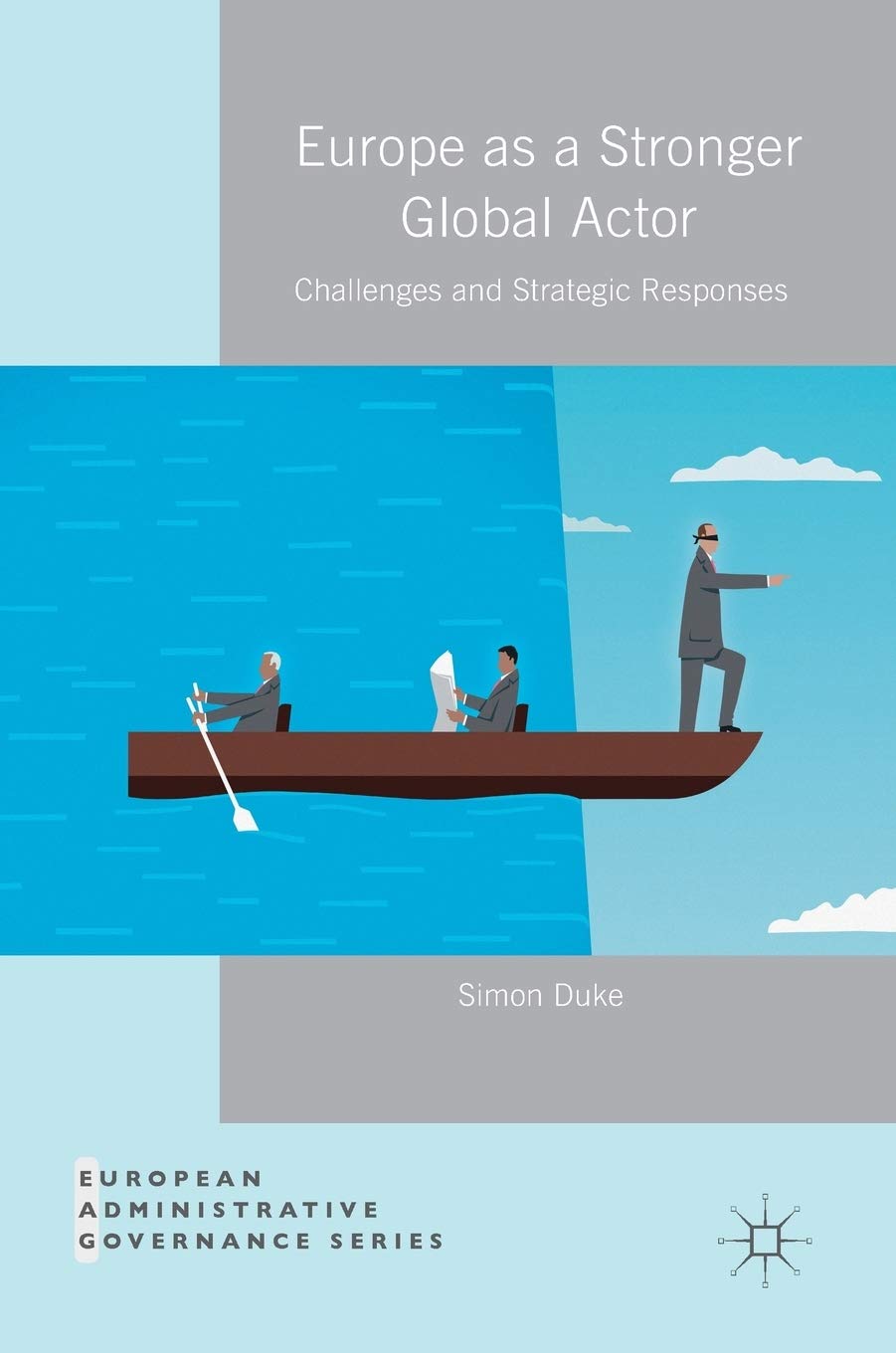 Europe as a Stronger Global Actor: Challenges and Strategic Responses (European Administrative Governance) Law