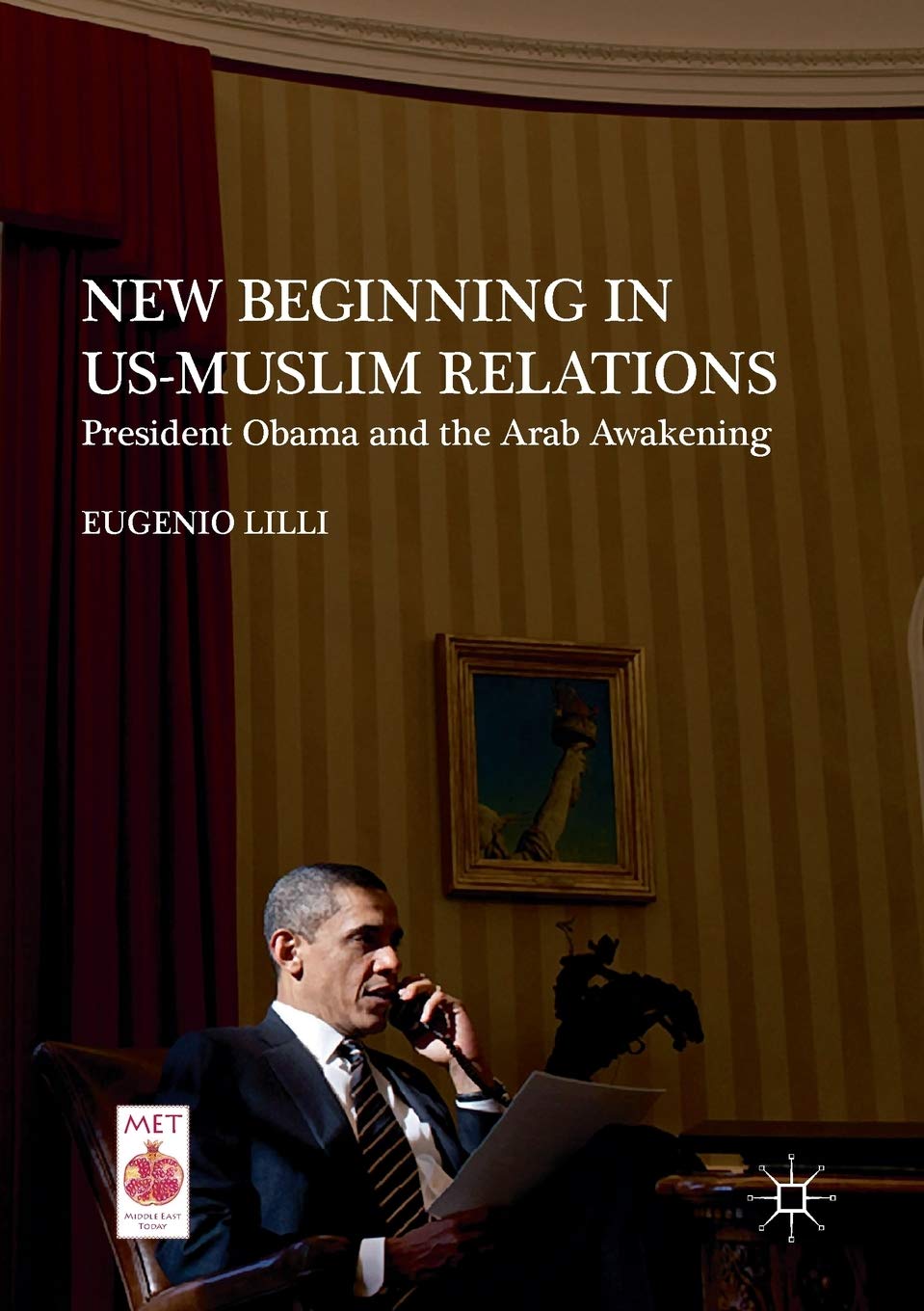 New Beginning in US-Muslim Relations: President Obama and the Arab Awakening (Middle East Today) Law