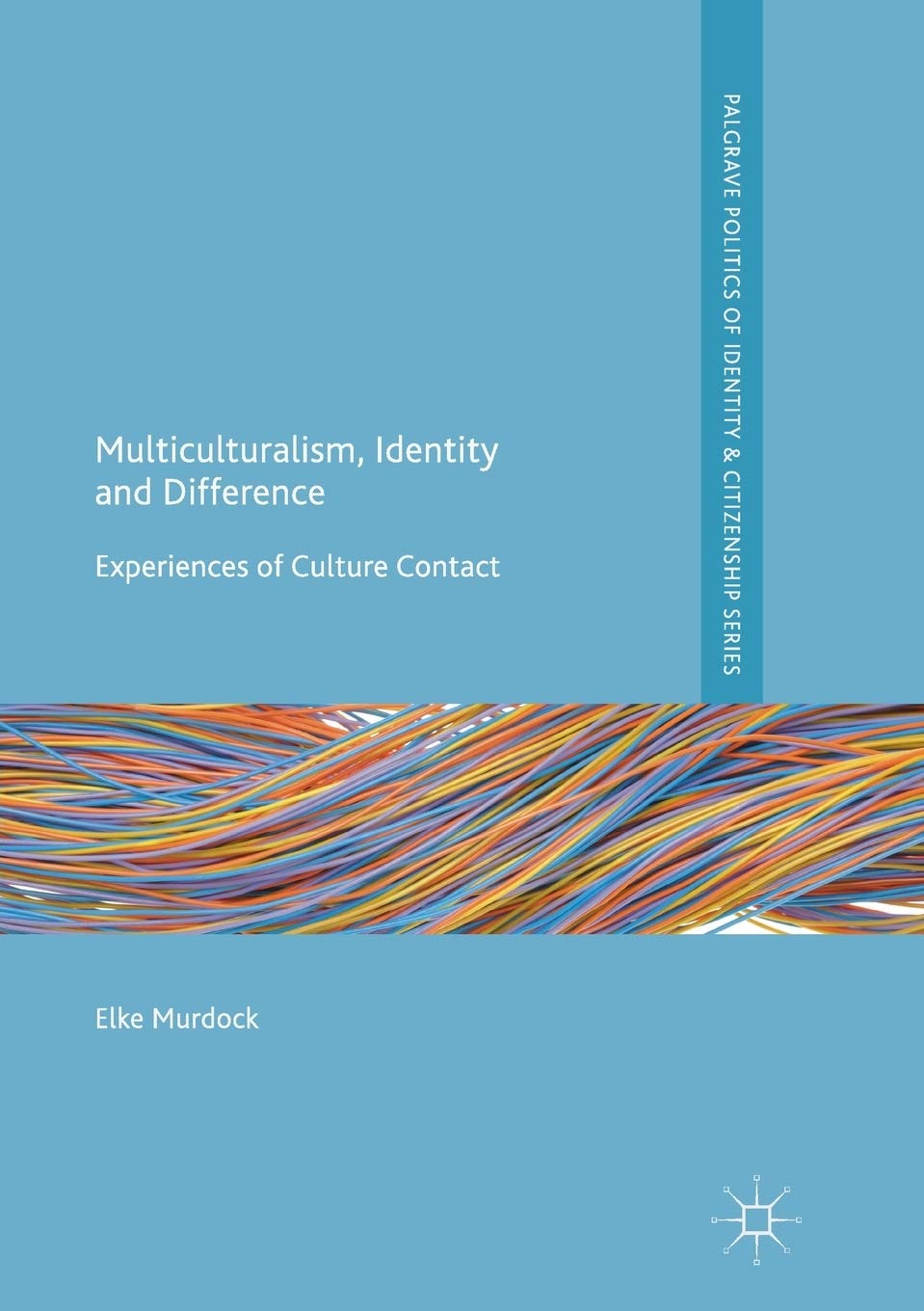 Multiculturalism, Identity and Difference: Experiences of Culture Contact (Palgrave Politics of Identity and Citizenship Series) Law