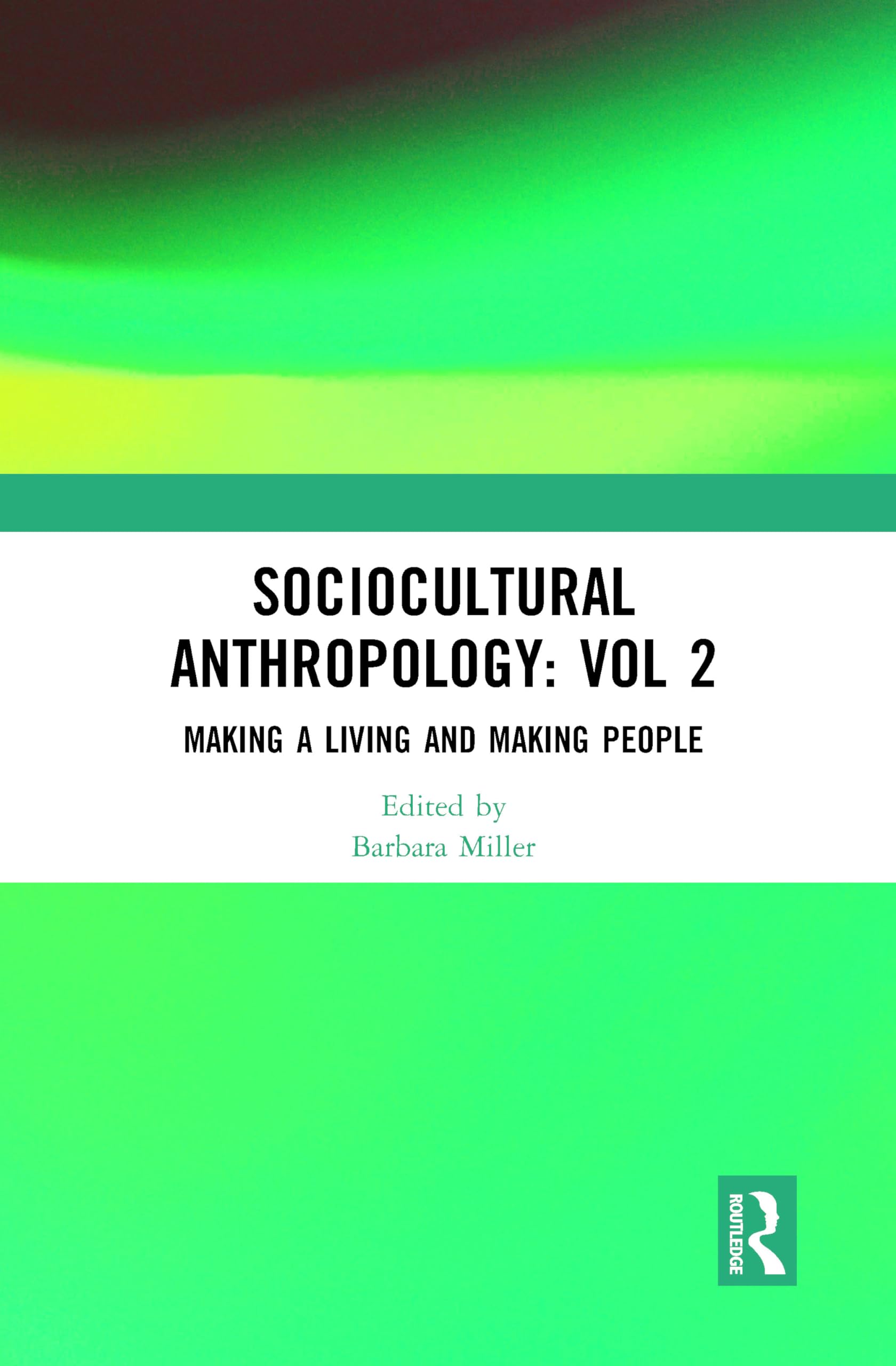 Making a Living and Making People (Sociocultural Anthropology; Critical and Primary Sources, 2, Band 2) General education