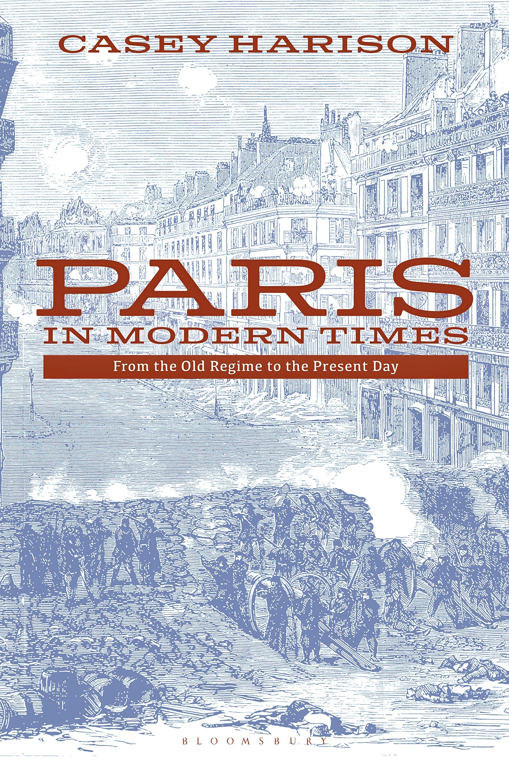 Paris in Modern Times From the Old Regime to the Present Day Politics & History
