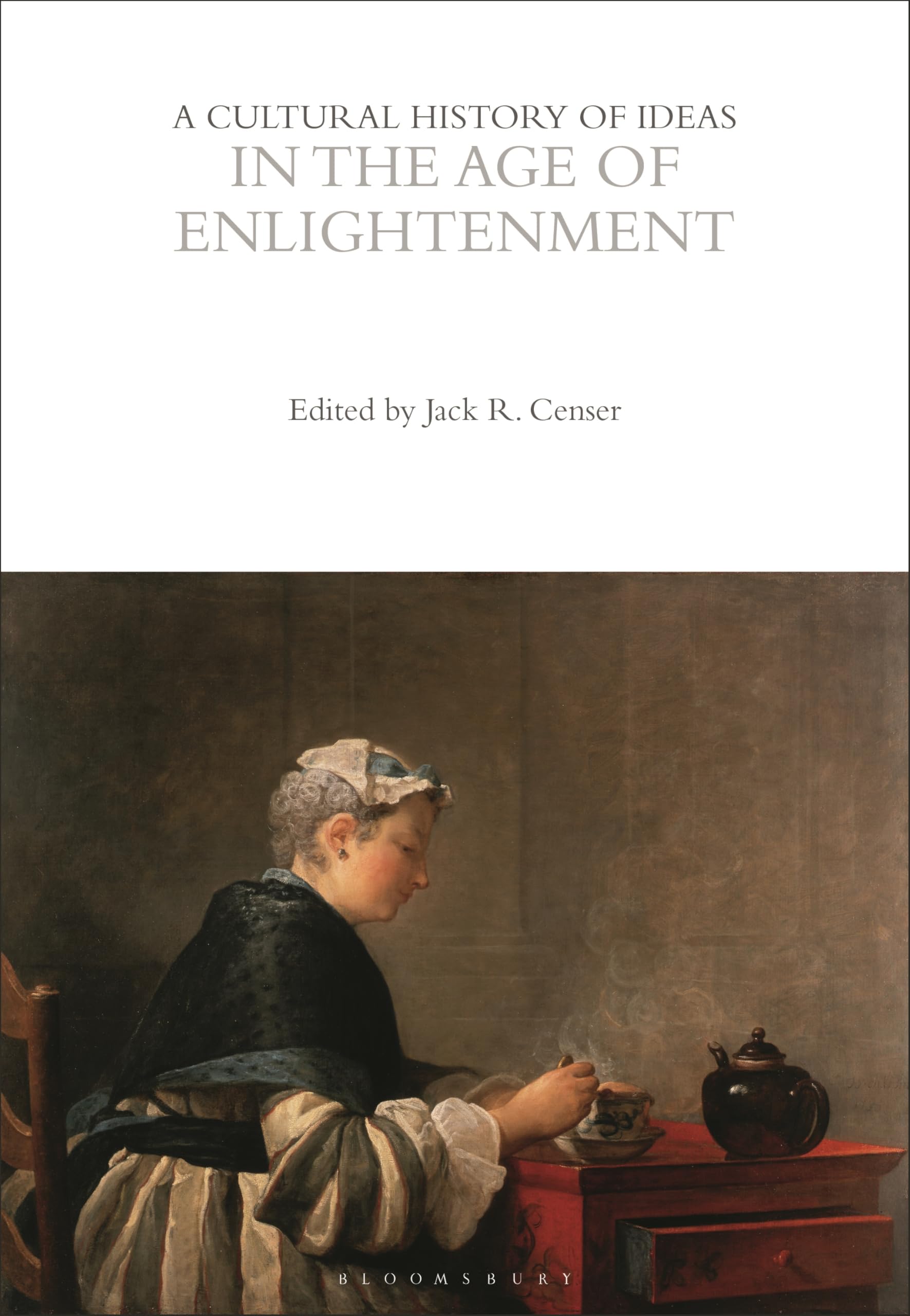 A Cultural History of Ideas in the Age of Enlightenment (The Cultural Histories Series) Politics & History