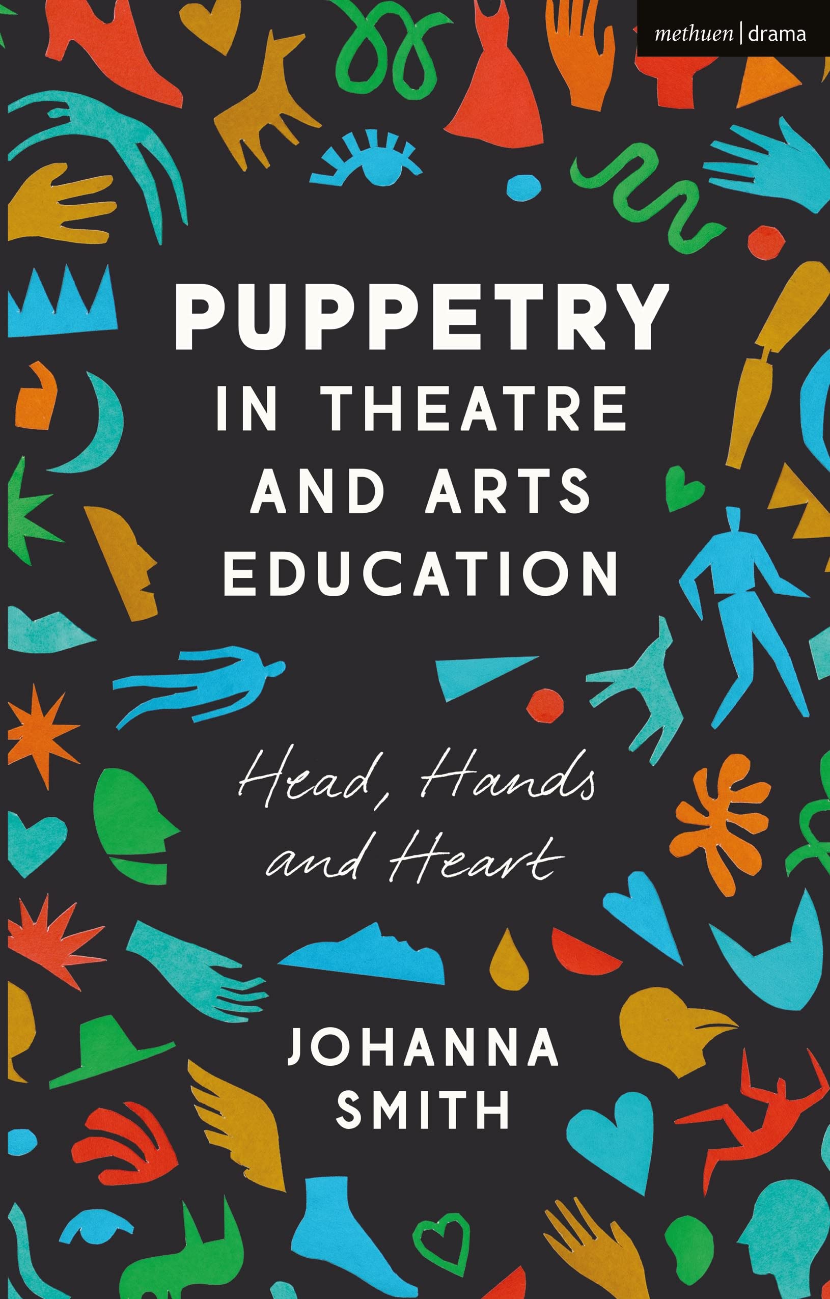 Puppetry in Theatre and Arts Education: Head, Hands and Heart Drama